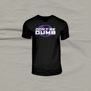 Don't Be Dumb T-Shirt